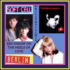 Soft Cell / Berlin / Throbbing Gristle - SEX Dwarf On The Heels Of Love (WhiLLThriLLMiX)