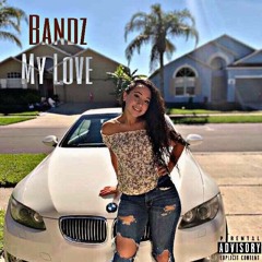 Bandz-My love