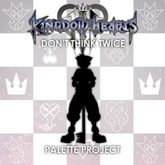 Don't Think Twice - Kingdom Hearts III (Cover)