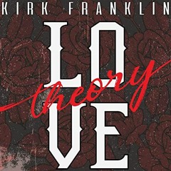 Gospel Song Story - Kirk Franklin - Love Theory