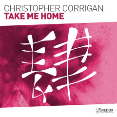 Christopher Corrigan - Take Me Home [Out Now]