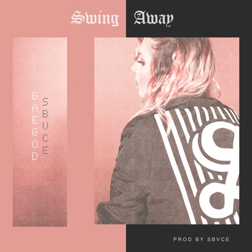 Baegod & Sbvce - Swing Away (Prod By Sbvce)