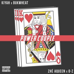Power Couple Ft. Kiyah, Bukwheat, Zhé Aqueen, & O - Z