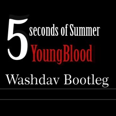 5 Seconds Of Summer - YoungBlood (Washdav Bootleg)