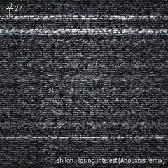 shiloh - losing interest (anouxbis Remix)