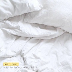 Best Part - Daniel Caesar, H.E.R (cover)