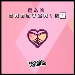 Edgar Aguirre - Set San Grooverin!