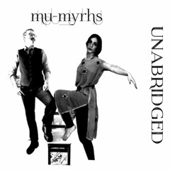 Unabridged - Mu Tiny & Myrh