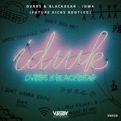 DVBBS & Blackbear - IDWK (Future Kicks Bootleg)
