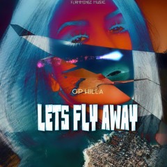 LETS FLY AWAY by. GPHILLA