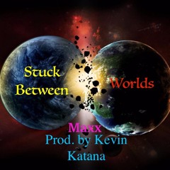 Stuck Between Worlds (Prod. by Kevin Katana)