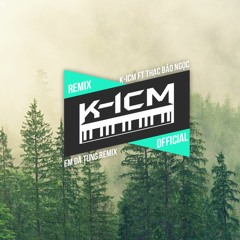 EM ĐÃ TỪNG REMIX - Nguyễn Thạc Bảo Ngọc Ft T - ICM