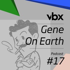 VBX #17 - Podcast by Gene On Earth