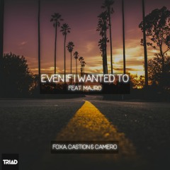 Foxa, Castion & Camero - Even If I Wanted To (ft. MAJRO)