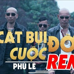 Phú Lê - Cát Bụi Cuộc Đời 2019(Chạm Mặt Giang Hồ 1) - DJ Hiếu Phan Remix