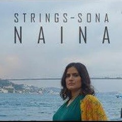 Naina Strings Sona Mohapatra 30 Official Music