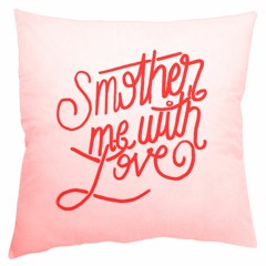 Smother Me With Love