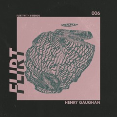 FLIRT 006 x Henry Gaughan