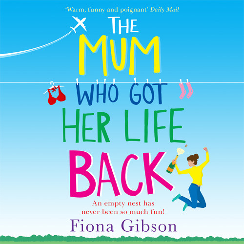 The Mum Who Got Her Life Back: The laugh out loud romantic comedy you need to read in 2019, By Fiona Gibson, Read by Caroline Guthrie, David Monteath and Angus King