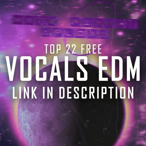 TOP 22 FREE VOCALS EDM 2019 "LINK IN DESCRIPTION"
