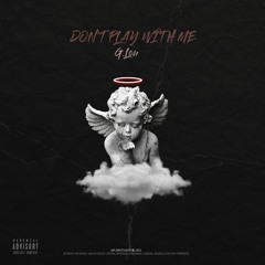 G.LOU - Don’t Play With Me