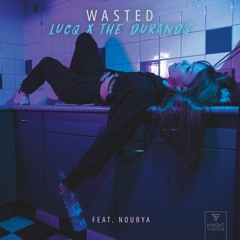 Lucq x The Durands - Wasted (Feat. Noubya)