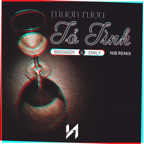 BIGDADDY X EMILY - Mượn Rượu Tỏ Tình (NIB Remix)[Buy = FreeDownload]