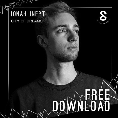 ionah inept city of dreams original mix free download by section 8 on soundcloud hear the world s sounds soundcloud