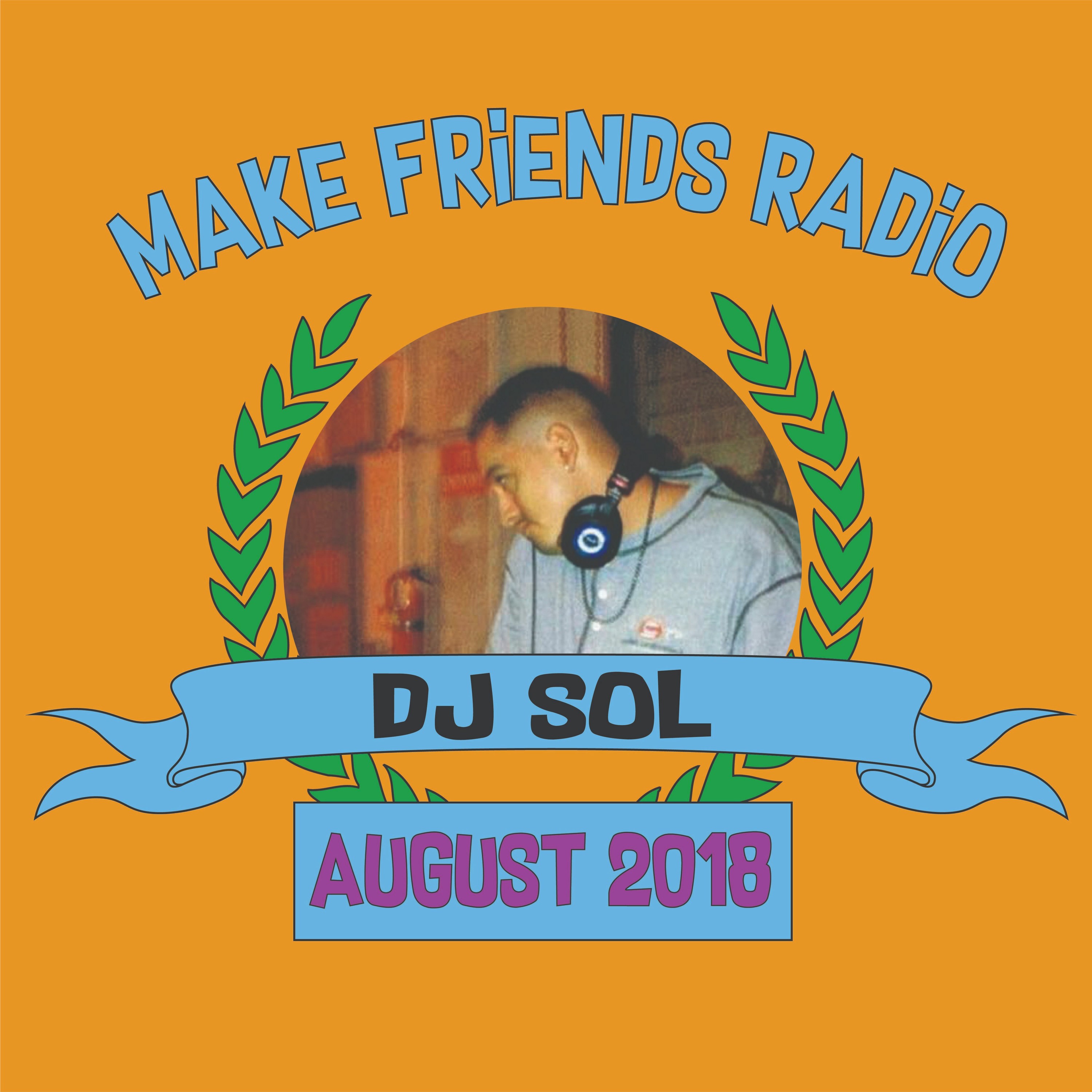 Make Friends Radio - Episode 8 Feat. DJ Sol (August 2018) episode artwork
