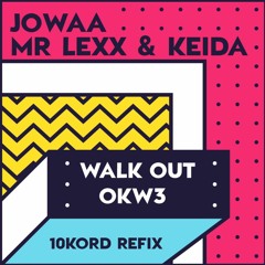 Jowaa ft Mr Lexx & Keida - Walk Out Okw3 (10kord refix)