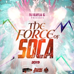 DJ Kayla G - THE FORCE OF SOCA (2019 Carnival Mix)- FYAH SQUAD Sound