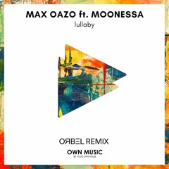 Max Oazo - Lullaby (feat. Moonessa) [ORBEL Remix]