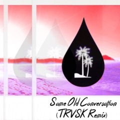 Same Old Conversation (TRVSK Remix)