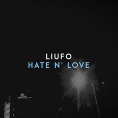 LIUFO - HATE N' LOVE