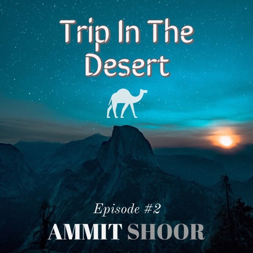 Ammit Shoor - Trip In The Desert - Episode #2