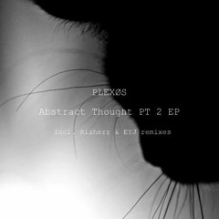 PLEXØS - Abstract Thought PT 2 EP [GTNGR006] (Incl. Rizherr & EYJ Remixes)