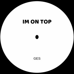 GES - IM ON TOP [FREE DOWNLOAD]
