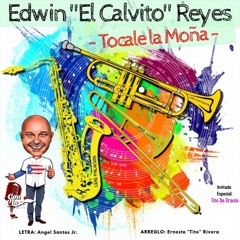 Edwin El Calvito Reyes  " Tocale  La Moña "