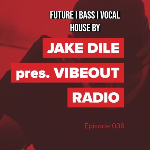 JAKE DILE - VIBEOUT RADIO #036
