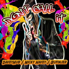Don't Call It(DaveyHub, Nicky Havey, and Bufinjer)