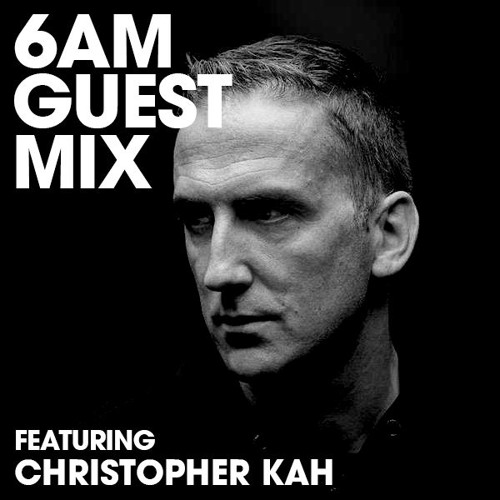 6AM Guest Mix: Christopher Kah
