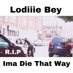 Lodiiie Bey - Ima Die That Way