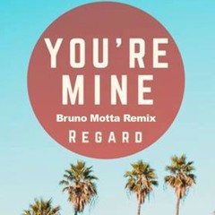 Regard - You're Mine (Bruno Motta Remix)Free Download