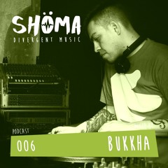 *BUKKHA* Podcast SHOMA006