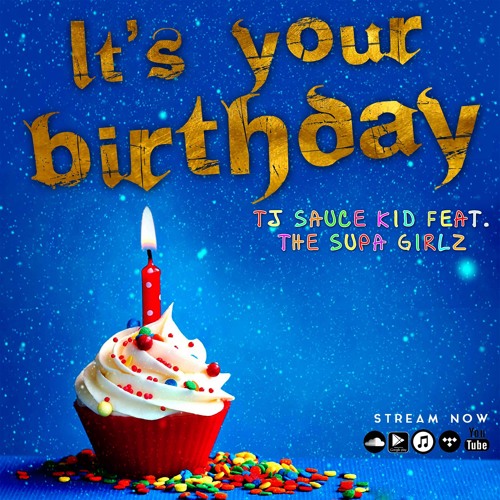 Stream TJ Sauce Kid It's Your Birthday Feat. The Supa Girlz by Tj Sauce Kid Listen online for