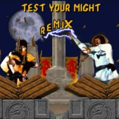 Test Your Might (Mortal Kombat Remix)