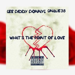 Cee Diddy -  What's The Point Of Love? feat. ( Donny C & Cinque38 )