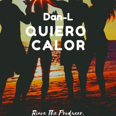 Yo Quiero Calor-Dan-L .(Prod. by Riave The Producer)