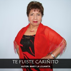 Mary La Lojanita - Te Fuiste Cariñito