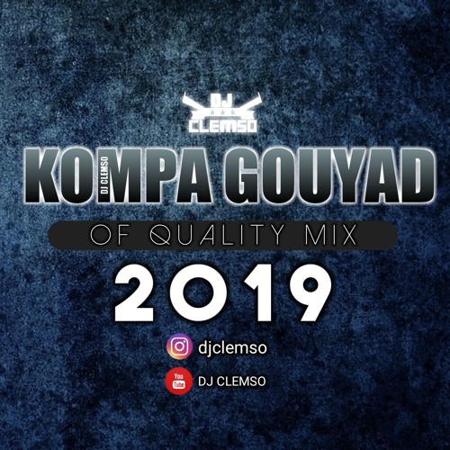 Stream DJ CLEMSO - Kompa Gouyad Of Quality MIX 2019 by DJ CLEMSO | Listen  online for free on SoundCloud